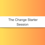 The Change Starter Session